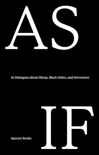 As If: 16 Dialogues about Sheep, Black Holes, and Movement (Paperback)
