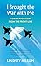 I Brought the War with Me: ...
