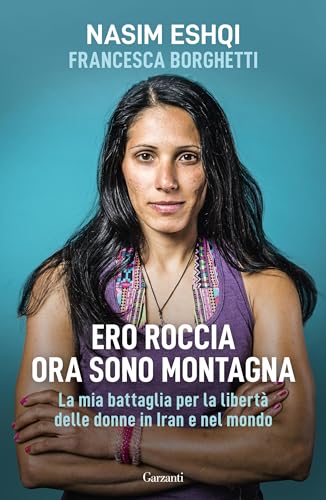 Ero roccia ora sono montagna: La mia battaglia per i diritti delle donne in Iran (Kindle Edition)