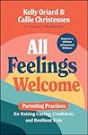 All Feelings Welcome: Parenting Practices for Raising Caring, Confident, and Resilient Kids
