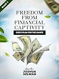 Freedom From Financial Captivity : God's Plan for the Saints