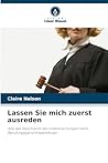 Lassen Sie mich zuerst ausreden: Wie das Geschlecht die Unterbrechungen beim Berufungsgericht beeinflusst (German Edition) Lassen Sie mich zuerst ausreden: Wie das Geschlecht die Unterbrechungen beim Berufungsgericht beeinflusst (German Edition)