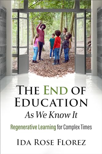 The End of Education as We Know It: Regenerative Learning for Complex Times (Paperback)