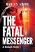 The Fatal Messenger by Marcus Shore The Fatal Messenger by Marcus Shore