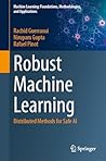 Robust Machine Learning: Distributed Methods for Safe AI (Machine Learning: Foundations, Methodologies, and Applications)