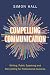 Compelling Communication