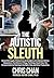 The Autistic Sleuth