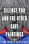 Silence You and the Other Cave Paintings
