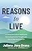 Reasons to Live by Juliana J Bruno