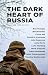 The Dark Heart of Russia: A...