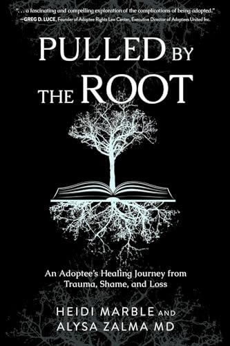 Pulled by the Root: An Adoptee's Healing Journey From Trauma, Shame, and Loss (Kindle Edition)