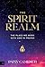 The Spirit Realm: The Place We Work with God in Prayer