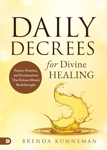 Daily Decrees for Divine Healing: Prayers, Promises, and Proclamations That Release Miracle Breakthroughs (Paperback)