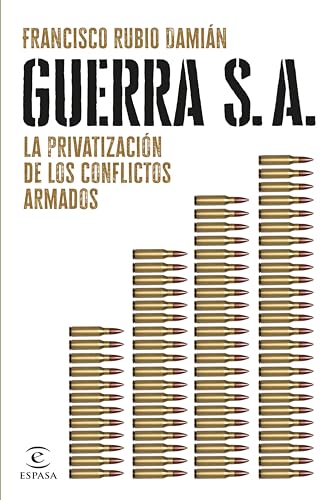 Guerra S. A.: La privatización de los conflictos armados (NO FICCIÓN) (Spanish Edition)