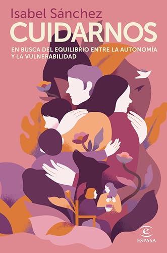 Cuidarnos: En busca del equilibrio entre la autonomía y la vulnerabilidad (Espasa Crecimiento personal) (Spanish Edition)