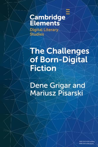 The Challenges of Born-Digital Fiction (Elements in Digital Literary Studies)