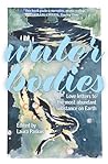 Water Bodies: Love Letters to the Most Abundant Substance on Earth