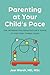 Parenting at Your Child's Pace: The Integrative Pediatrician’s Guide to the First Three Years