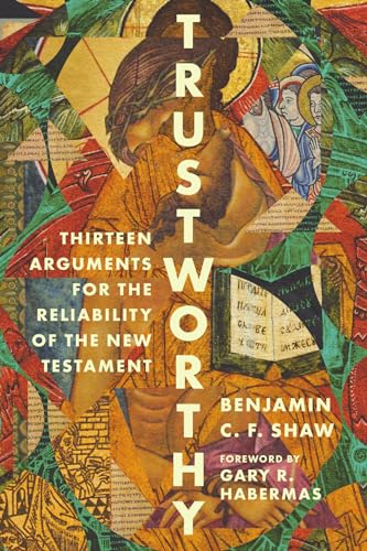 Trustworthy: Thirteen Arguments for the Reliability of the New Testament (Paperback)