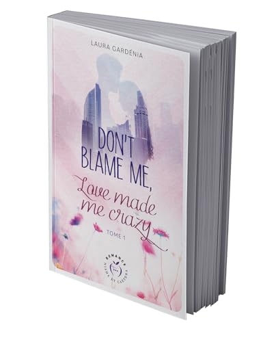 Don't blame me, love made me crazy - tome 1 (Paperback)