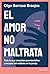 El amor no maltrata: Todo l...