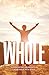 WHOLE: Experiencing abundance in your walk with Jesus