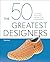 The 50 Greatest Designers: ...