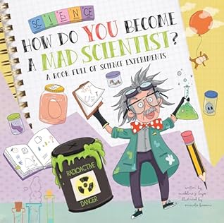 How Do You Become a Mad Scientist? by Madeline J. Hayes
