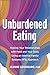 Unburdened Eating: Healing ...