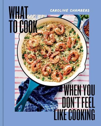 What to Cook When You Don't Feel Like Cooking - A Cookbook (Kindle Edition)