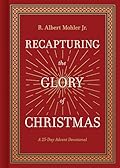 Recapturing the Glory of Christmas: A 25-Day Advent Devotional