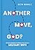Another Move, God?: 30 Enco...