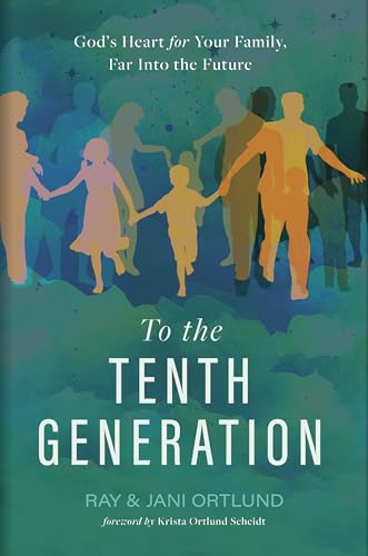 To the Tenth Generation: God’s Heart for Your Family, Far into the Future (Hardcover)
