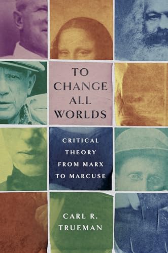 To Change All Worlds: Critical Theory from Marx to Marcuse (Hardcover)