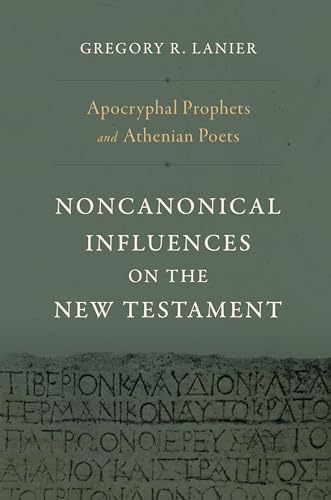 Apocryphal Prophets and Athenian Poets: Noncanonical Influences on the New Testament (Hardcover)
