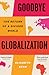 Goodbye Globalization by Elisabeth Braw Goodbye Globalization by Elisabeth Braw