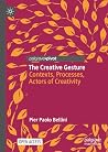 The Creative Gesture: Contexts, Processes, Actors of Creativity (Palgrave Studies in Creativity and Culture) The Creative Gesture: Contexts, Processes, Actors of Creativity (Palgrave Studies in Creativity and Culture)