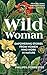 Wild Woman: Empowering Stories from Women who Work in Nature