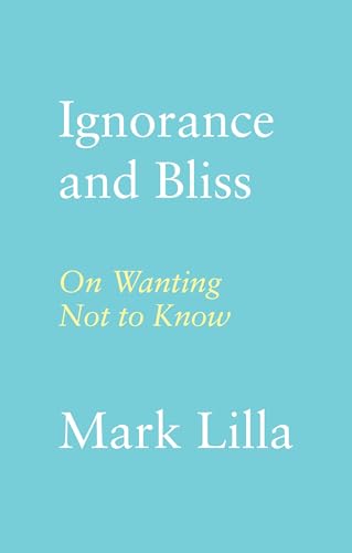 Ignorance and Bliss: On Wanting Not to Know (Kindle Edition)