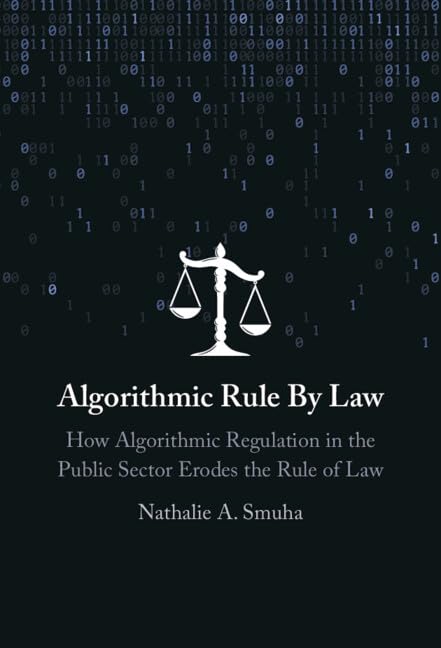 Algorithmic Rule By Law: How Algorithmic Regulation in the Public Sector Erodes the Rule of Law (Hardcover)