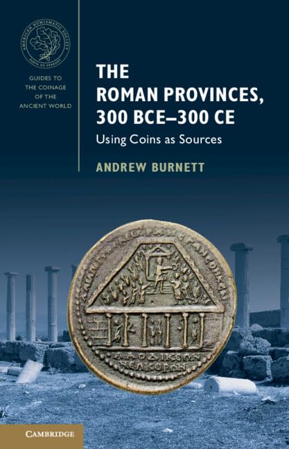The Roman Provinces, 300 BCE–300 CE: Using Coins as Sources (Guides to the Coinage of the Ancient World)
