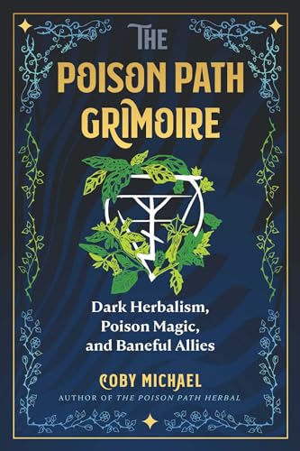 The Poison Path Grimoire: Dark Herbalism, Poison Magic, and Baneful Allies (Paperback)