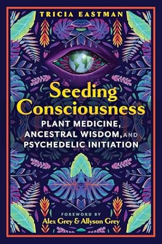 Seeding Consciousness: Plant Medicine, Ancestral Wisdom, and Psychedelic Initiation