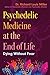 Psychedelic Medicine at the End of Life by Dr. Richard Louis Miller