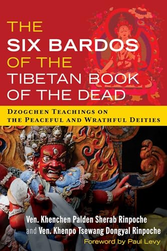 The Six Bardos of the Tibetan Book of the Dead: Dzogchen Teachings on the Peaceful and Wrathful Deities (Paperback)