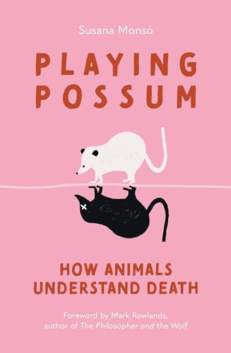 Playing Possum: How Animals Understand Death (Hardcover)