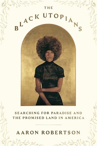 The Black Utopians: Searching for Paradise and the Promised Land in America (Hardcover)