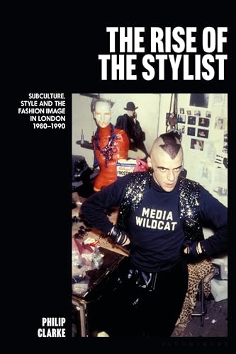 The Rise of the Stylist: Subculture, Style and the Fashion Image in London 1980–1990 (Hardcover)