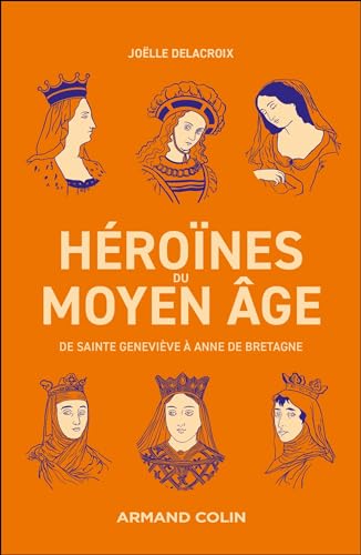 Héroïnes du Moyen Âge: De Sainte Geneviève à Anne de Bretagne (Paperback)