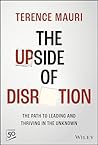 The Upside of Disruption: The Path to Leading and Thriving in the Unknown